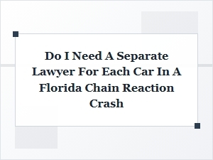 Do I Need a Separate Lawyer for Each Car in a Florida Chain Reaction Crash