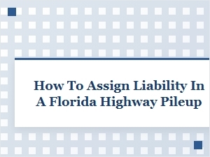 Determining Liability in Florida Highway Pileup Accidents