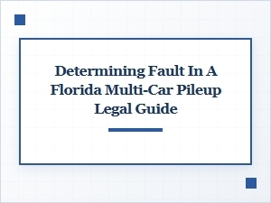 Determining Fault in Florida Multi-Car Pileup Accidents
