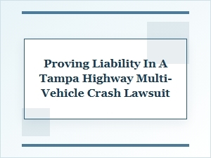 Proving Liability in Tampa Highway Multi-Vehicle Accidents