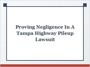 How to Prove Negligence in a Tampa Highway Pileup