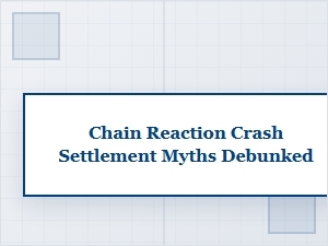 Settlement Myths After a Chain Reaction Crash Debunked