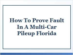 Proving Fault in Florida Multi-Car Accident Claims